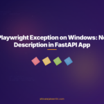 Playwright Exception on Windows: No Description in FastAPI App