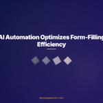 AI Automation Optimizes Form-Filling Efficiency