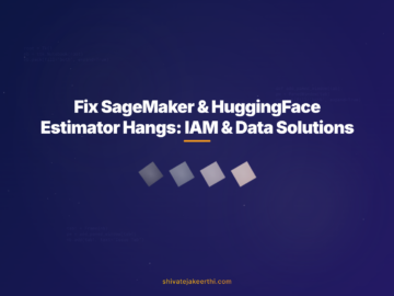 Fix SageMaker & HuggingFace Estimator Hangs: IAM & Data Solutions