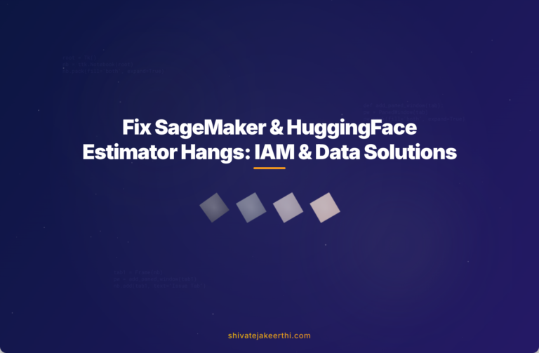 Fix SageMaker & HuggingFace Estimator Hangs: IAM & Data Solutions