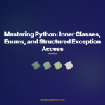 Mastering Python: Inner Classes, Enums, and Structured Exception Access