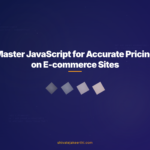 Master JavaScript for Accurate Pricing on E-commerce Sites