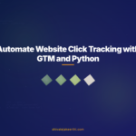 Automate Website Click Tracking with GTM and Python