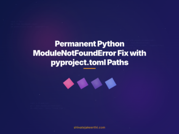 Permanent Python ModuleNotFoundError Fix with pyproject.toml Paths