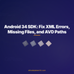 Android 34 SDK: Fix XML Errors, Missing Files, and AVD Paths