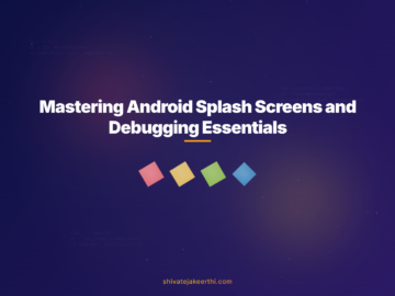 Mastering Android Splash Screens and Debugging Essentials