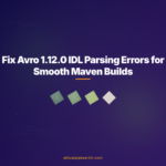 Fix Avro 1.12.0 IDL Parsing Errors for Smooth Maven Builds