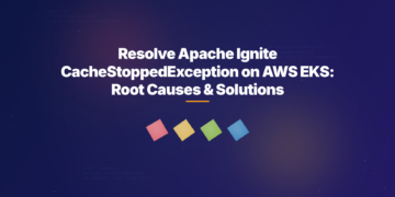 Resolve Apache Ignite CacheStoppedException on AWS EKS: Root Causes & Solutions