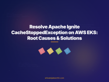 Resolve Apache Ignite CacheStoppedException on AWS EKS: Root Causes & Solutions