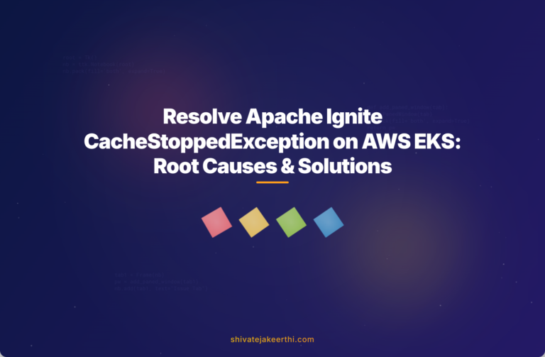 Resolve Apache Ignite CacheStoppedException on AWS EKS: Root Causes & Solutions