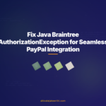 Fix Java Braintree AuthorizationException for Seamless PayPal Integration