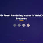 Fix React Rendering Issues in WebKit Browsers