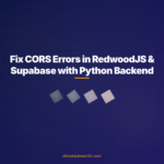 Fix CORS Errors in RedwoodJS & Supabase with Python Backend