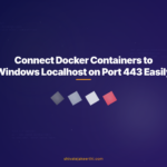 Connect Docker Containers to Windows Localhost on Port 443 Easily