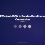 Efficient JSON to Pandas DataFrame Conversion