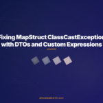 Fixing MapStruct ClassCastException with DTOs and Custom Expressions
