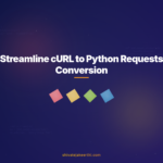 Streamline cURL to Python Requests Conversion