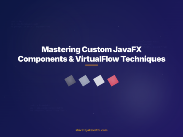 Mastering Custom JavaFX Components & VirtualFlow Techniques