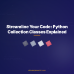 Streamline Your Code: Python Collection Classes Explained