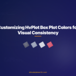 Customizing HvPlot Box Plot Colors for Visual Consistency