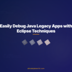 Easily Debug Java Legacy Apps with Eclipse Techniques