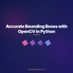 Accurate Bounding Boxes with OpenCV in Python
