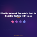 Disable Network Sockets in Jest for Reliable Testing with Nock