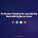 Fix Docker Crashes for Java Spring Boot with Kafka on Linux