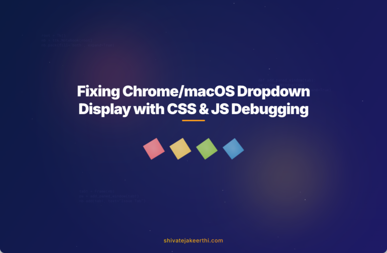 Fixing Chrome/macOS Dropdown Display with CSS & JS Debugging