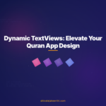 Dynamic TextViews: Elevate Your Quran App Design