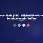 Boost Node.js IPC: Efficient Uint8Array Serialization with Buffers