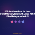 Efficient Solutions for Java OutOfMemoryError with Large XLSX Files Using Apache POI