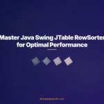Master Java Swing JTable RowSorter for Optimal Performance