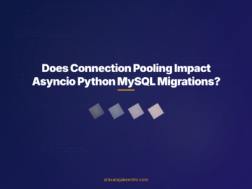 Does Connection Pooling Impact Asyncio Python MySQL Migrations?