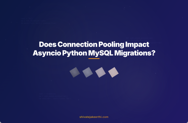 Does Connection Pooling Impact Asyncio Python MySQL Migrations?