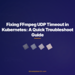 Fixing FFmpeg UDP Timeout in Kubernetes: A Quick Troubleshoot Guide