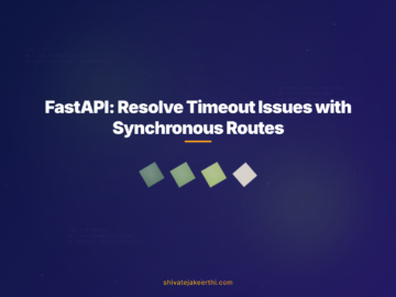 FastAPI: Resolve Timeout Issues with Synchronous Routes