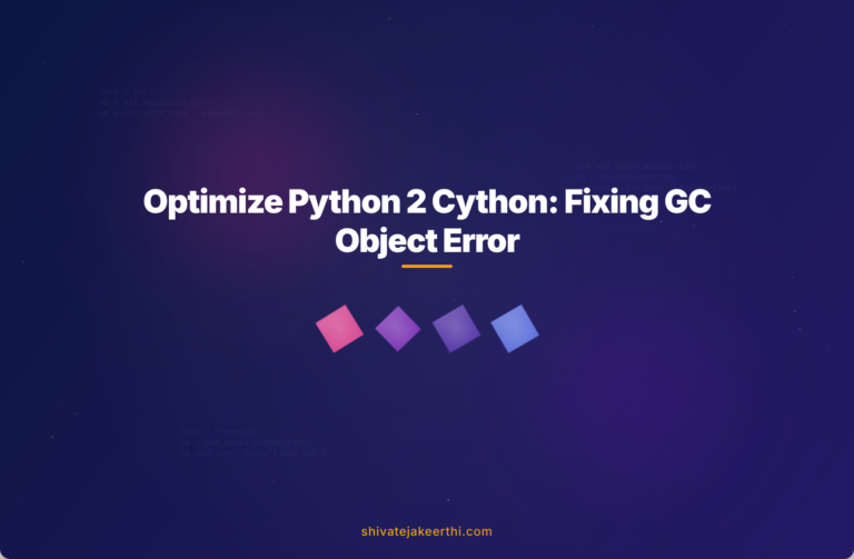 Optimize Python 2 Cython: Fixing GC Object Error