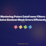 Mastering Polars DataFrame Filters: Solve Boolean Mask Errors Efficiently