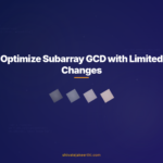 Optimize Subarray GCD with Limited Changes