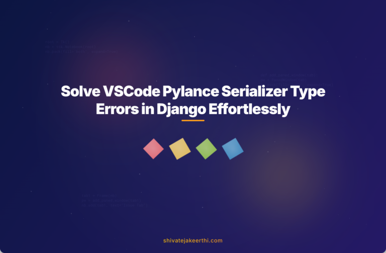 Solve VSCode Pylance Serializer Type Errors in Django Effortlessly