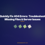 Quickly Fix 404 Errors: Troubleshoot Missing Files & Server Issues