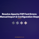 Resolve Apache FOP Font Errors: Manual Import & Configuration Steps