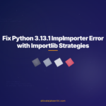 Fix Python 3.13.1 ImpImporter Error with Importlib Strategies