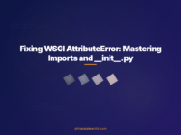 Fixing WSGI AttributeError: Mastering Imports and __init__.py