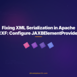 Fixing XML Serialization in Apache CXF: Configure JAXBElementProvider