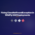 Fixing ClassNotFoundException in WildFly EAR Deployments