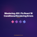 Mastering JSX: Fix React 16 Conditional Rendering Errors