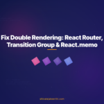 Fix Double Rendering: React Router, Transition Group & React.memo