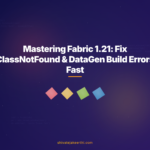 Mastering Fabric 1.21: Fix ClassNotFound & DataGen Build Errors Fast